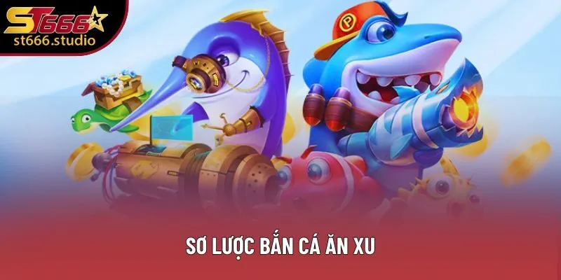 Sơ lược bắn cá ăn xu