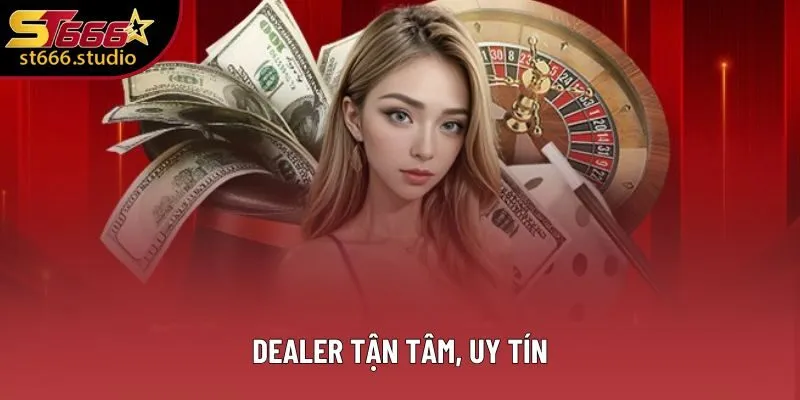 Dealer tận tâm, uy tín Dealer tận tâm, uy tín