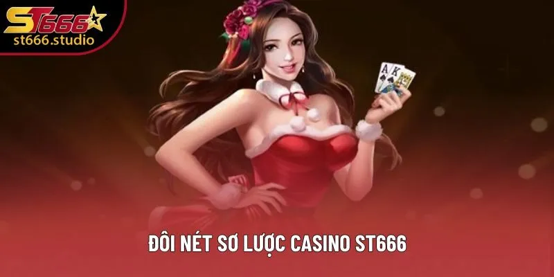 Đôi nét sơ lược casino ST666 Đôi nét sơ lược casino ST666