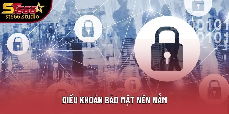 Điều khoản bảo mật nên nắm Điều khoản bảo mật nên nắm
