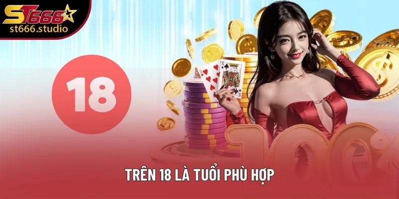 Trên 18 là tuổi phù hợp Trên 18 là tuổi phù hợp