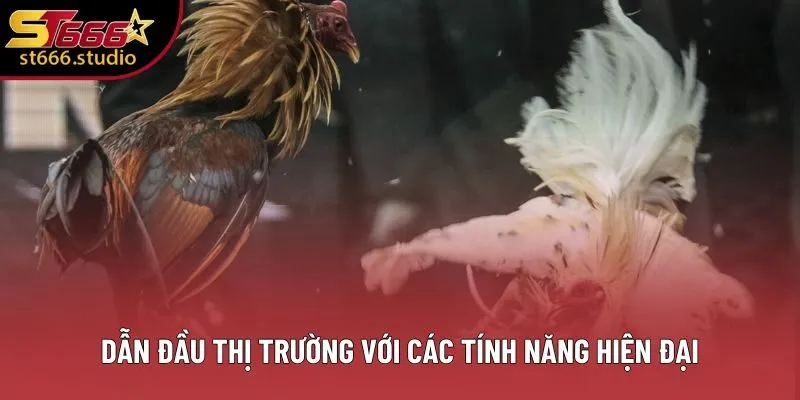 Dẫn đầu thị trường với các tính năng hiện đại Dẫn đầu thị trường với các tính năng hiện đại