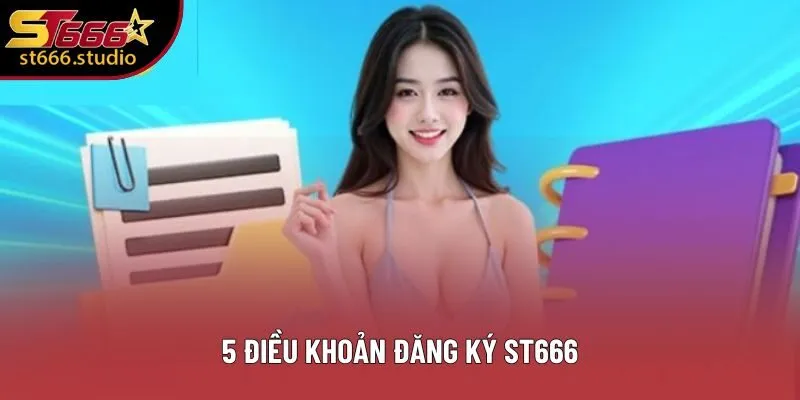 5 điều khoản đăng ký ST666 5 điều khoản đăng ký ST666