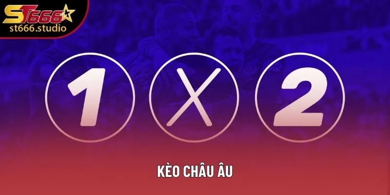 Kèo Châu Âu: Thông Tin Cụ Thể Về Loại Hình Cá Cược Phổ Biến Nhất 2025 1 Kèo Châu Âu: Toàn Bộ Các Kiến Thức Cơ Bản Mà Bạn Cần Nhớ