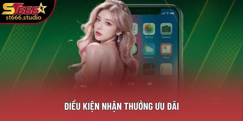 Điều kiện nhận thưởng ưu đãi Điều kiện nhận thưởng ưu đãi