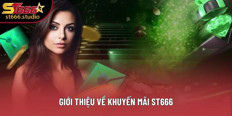 Giới thiệu về khuyến mãi ST666 Giới thiệu về khuyến mãi ST666