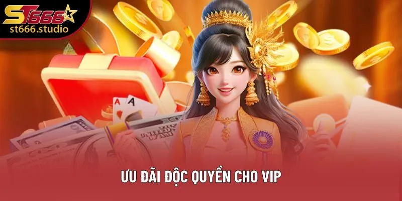 Ưu đãi độc quyền cho VIP Ưu đãi độc quyền cho VIP