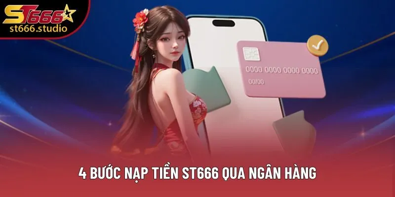 4 bước nạp tiền ST666 qua ngân hàng