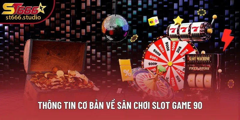 Thông tin cơ bản về sân chơi slot game 90