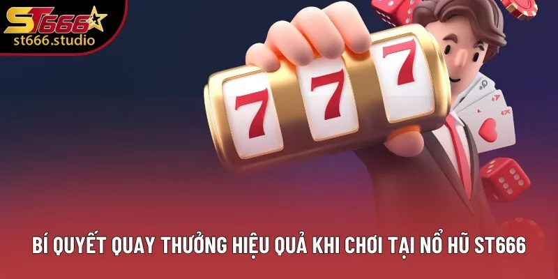 Bí quyết quay thưởng hiệu quả khi chơi tại Nổ Hũ ST666 Bí quyết quay thưởng hiệu quả khi chơi tại Nổ Hũ ST666