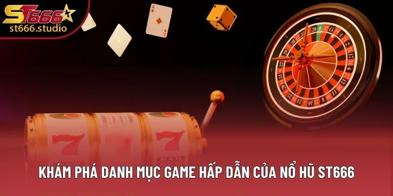 Khám phá danh mục game hấp dẫn của Nổ Hũ ST666 Khám phá danh mục game hấp dẫn của Nổ Hũ ST666