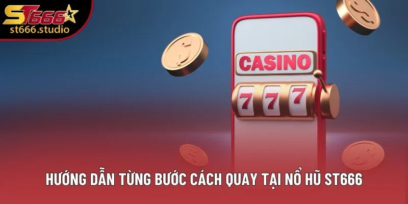 Hướng dẫn từng bước cách quay tại Nổ Hũ ST666 Hướng dẫn từng bước cách quay tại Nổ Hũ ST666