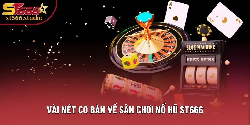 Vài nét cơ bản về sân chơi Nổ Hũ ST666 Vài nét cơ bản về sân chơi Nổ Hũ ST666