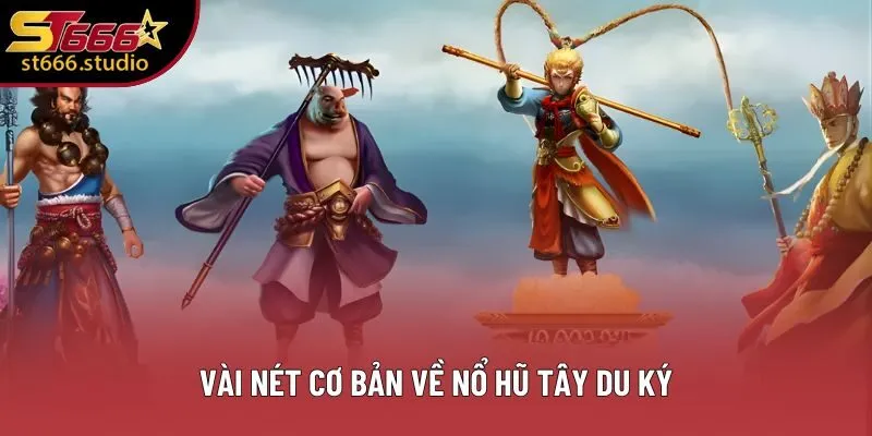 Vài nét cơ bản về Nổ Hũ Tây Du Ký Vài nét cơ bản về Nổ Hũ Tây Du Ký