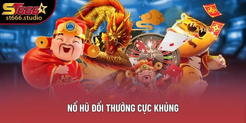 Nổ hũ đổi thưởng cực khủng Nổ hũ đổi thưởng cực khủng