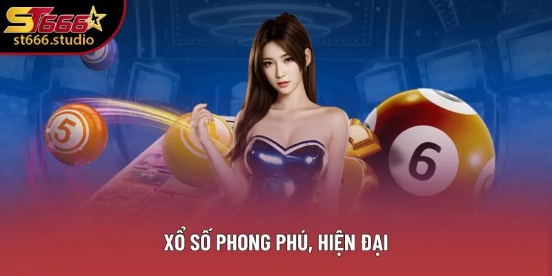 Xổ số phong phú, hiện đại Xổ số phong phú, hiện đại