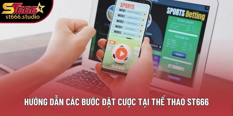 Hướng dẫn các bước đặt cược tại Thể Thao ST666 Hướng dẫn các bước đặt cược tại Thể Thao ST666