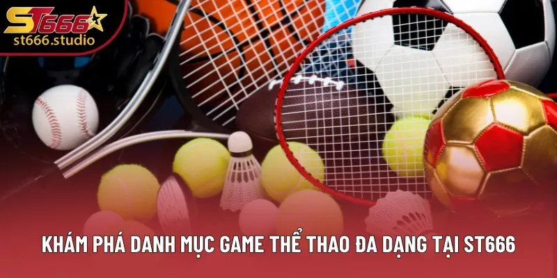 Khám phá danh mục game thể thao đa dạng tại ST666 Khám phá danh mục game thể thao đa dạng tại ST666