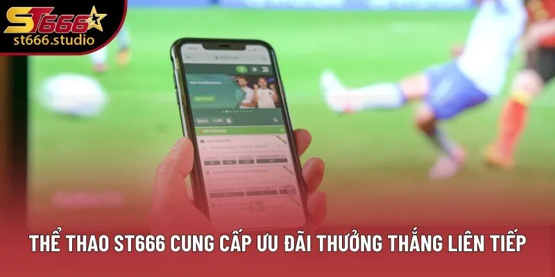 Thể Thao ST666 cung cấp ưu đãi thưởng thắng liên tiếp Thể Thao ST666 cung cấp ưu đãi thưởng thắng liên tiếp