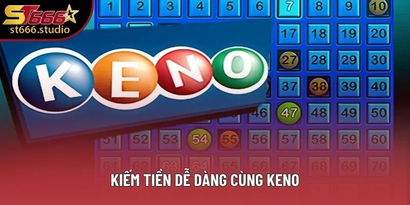 Kiếm tiền dễ dàng cùng Keno